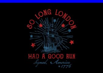 So Long London Had A Good Run PNG t shirt template vector