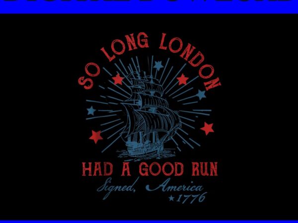 So long london had a good run png t shirt template vector