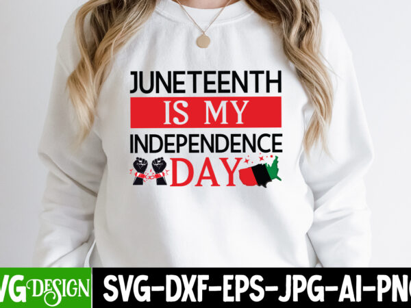 Juneteenth is my independence day t-shirt design, juneteenth,juneteenth svg cut file,juneteenth svg bundle,black history svg bundle