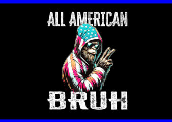 All American Bruh Bigfoot PNG, 4th Of July Patriotic Bigfoot PNG t shirt vector