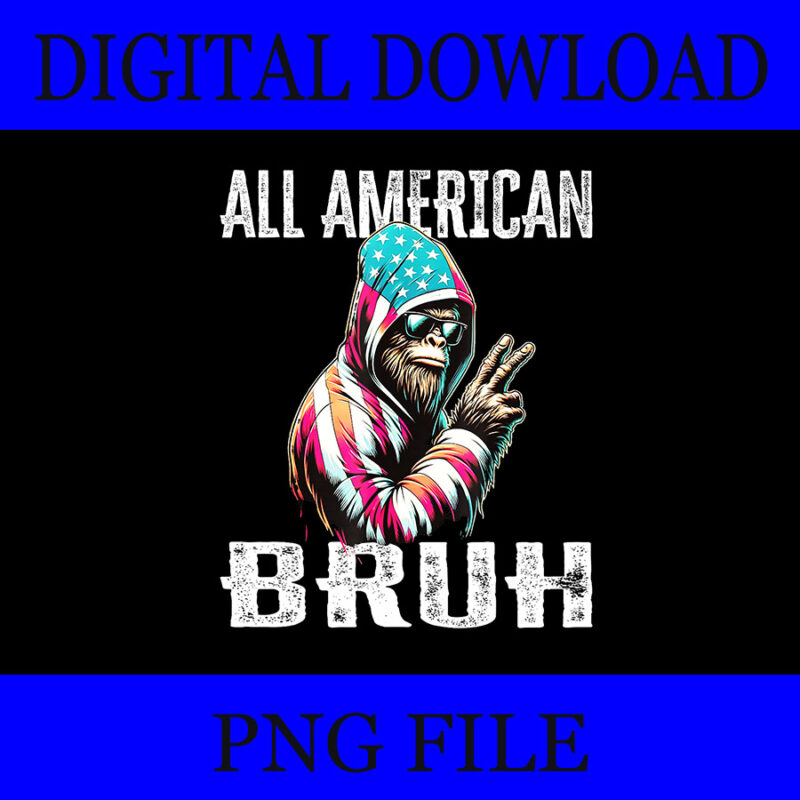 All American Bruh Bigfoot PNG, 4th Of July Patriotic Bigfoot PNG