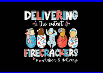 Delivering Cutest Firecracker Labor Delivery Nurse 4th July PNG t shirt vector illustration