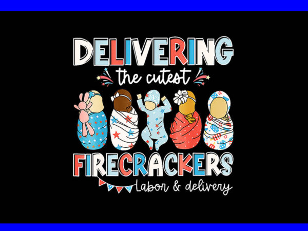 Delivering cutest firecracker labor delivery nurse 4th july png t shirt vector illustration