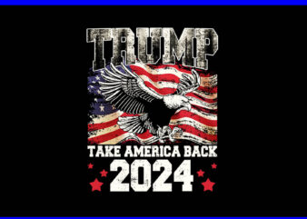 Trump Take America Back 2024 PNG, Eagle 4th Of July PNG t shirt designs for sale