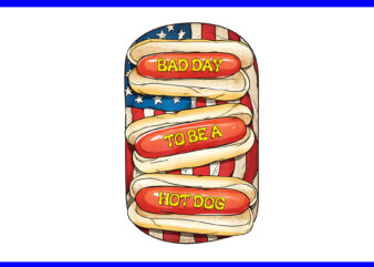 Bad Day To Be A Hot Dog PNG, Hot Dog 4th Of July PNG t shirt template