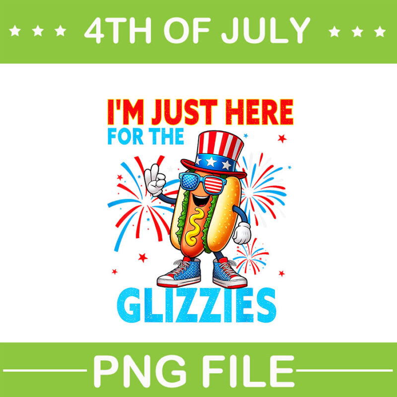 I’m Just Here For The Glizzies PNG, Hot Dog 4TH Of July PNG