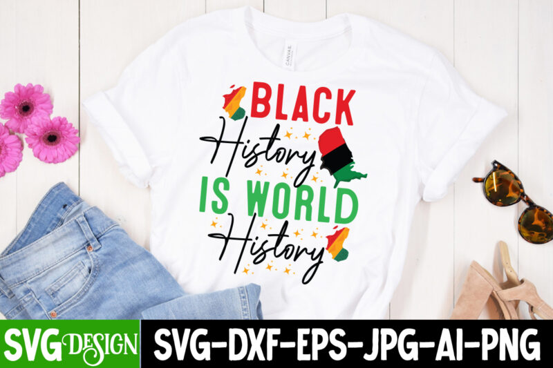 Black History is World History T-Shirt Design,Juneteenth,Juneteenth SVG Cut File,Juneteenth SVG Bundle,Black History SVG Bundle,Black Magic