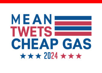 Mean Twets Cheap Gas Trump 2024 SVG, Trump 4th Of July SVG