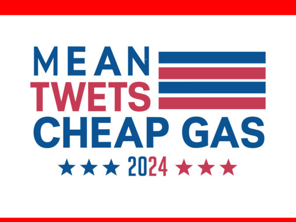 Mean twets cheap gas trump 2024 svg, trump 4th of july svg t shirt designs for sale