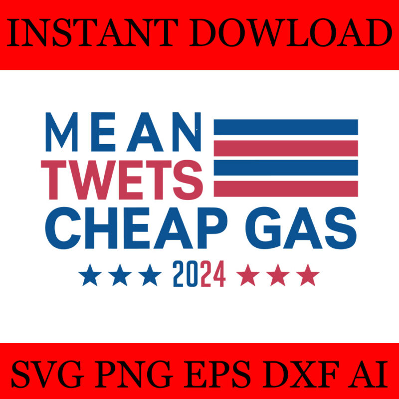 Mean Twets Cheap Gas Trump 2024 SVG, Trump 4th Of July SVG