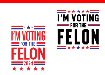 I’m Voting For The Convicted Felon SVG, Trump 2024 Convicted Felon SVG t shirt design for sale