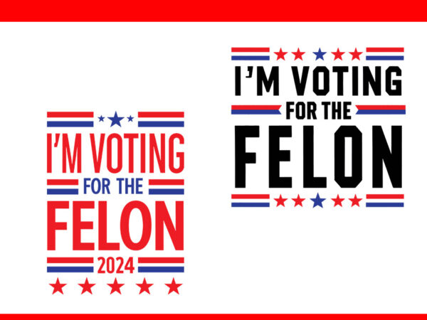 I’m voting for the convicted felon svg, trump 2024 convicted felon svg t shirt design for sale