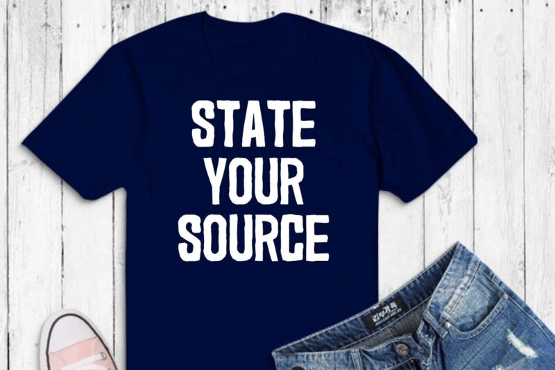 state your source t shirt design vector