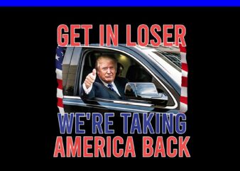 Trump Get In Loser We’re Taking America Back PNG, Trump 4th Of July PNG