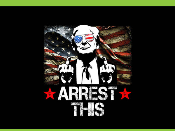 Trump arrest this american flag 4th of july png, trump arrest this png, trump 4th of july png t shirt designs for sale