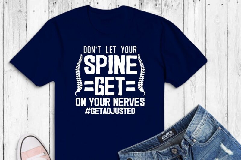 DON’T LET YOUR SPINE GETE ON YOUR NERVES T-Shirt design vector