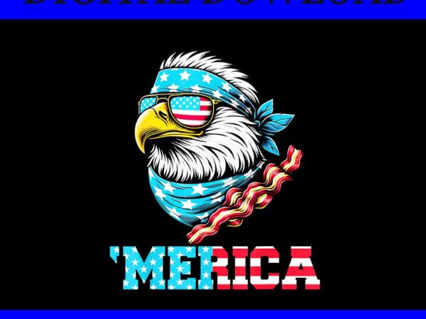 Merica patriotic png, eagle 4th of july png, merica eagle 4th of july png t shirt designs for sale