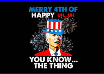 Merry 4th Of You Know The Thing 4th Of July PNG, Joe Biden 4th Of July PNG