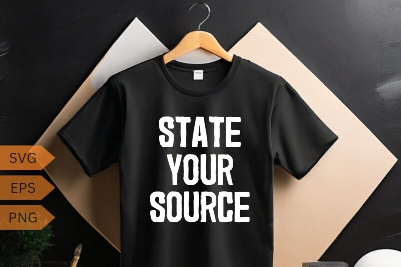 state your source t shirt design vector