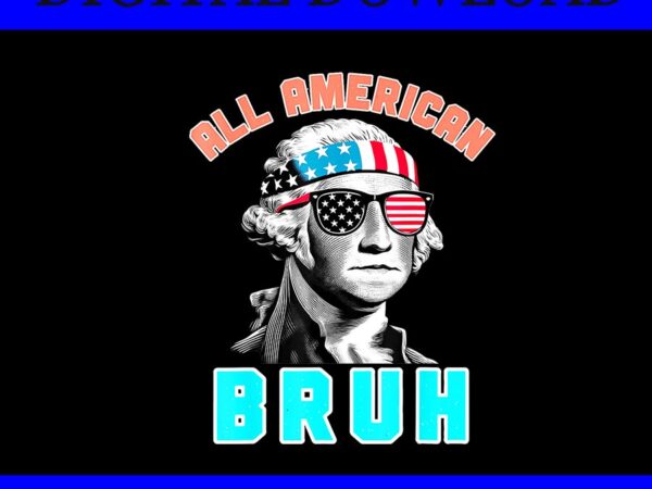 All american bruh 4th of july patriotic png t shirt vector