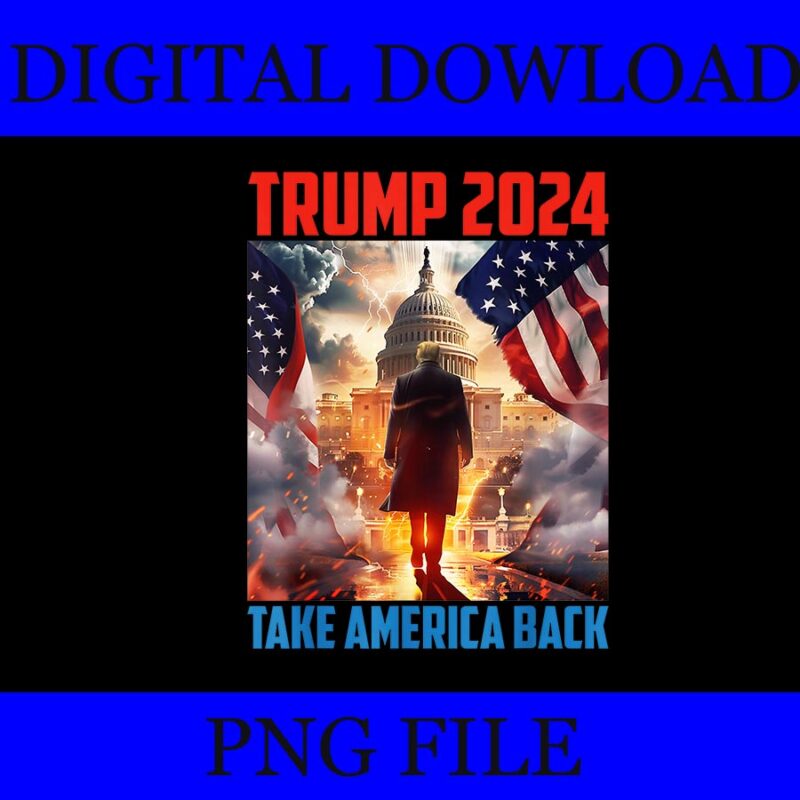 Trump 2024 Take America Back PNG, Trump Independence Day 4th Of July PNG