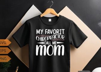 My favorite Chiropractor call me mom funny Chiropractor T-Shirt design vector, chiropractic stuff, chiropractic gifts, funny chiropractor