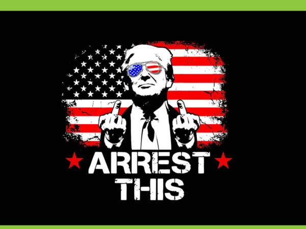 Trump arrest this american flag 4th of july png, trump arrest this png, trump 4th of july png t shirt designs for sale