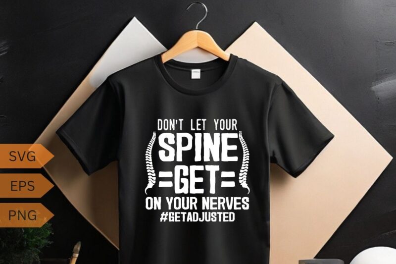 DON’T LET YOUR SPINE GETE ON YOUR NERVES T-Shirt design vector