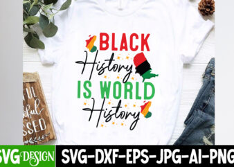 Black History is World History T-Shirt Design,Juneteenth,Juneteenth SVG Cut File,Juneteenth SVG Bundle,Black History SVG Bundle,Black Magic