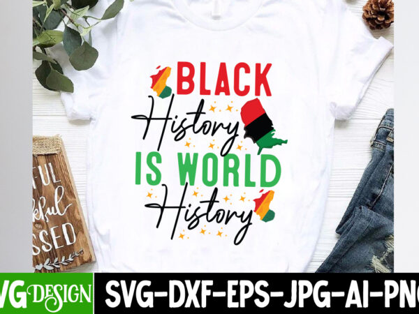 Black history is world history t-shirt design,juneteenth,juneteenth svg cut file,juneteenth svg bundle,black history svg bundle,black magic