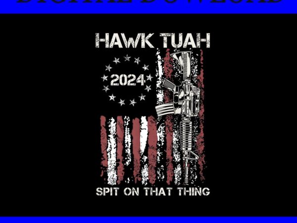 Hawk tuah 24 spit on that thang png, hawk tuah american flag png graphic t shirt