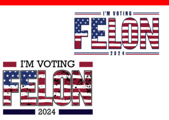 Trump 2024 Convicted Felon SVG, I’m Voting Felon 2024 SVG