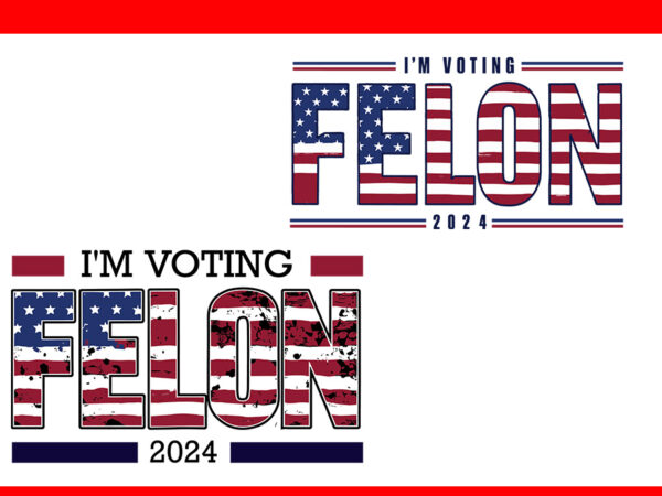 Trump 2024 convicted felon svg, i’m voting felon 2024 svg t shirt designs for sale