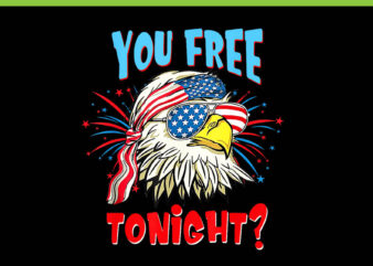 Eagle 4th Of July Patriotic PNG, Eagle Murica PNG, You Free Tonight Eagle PNG