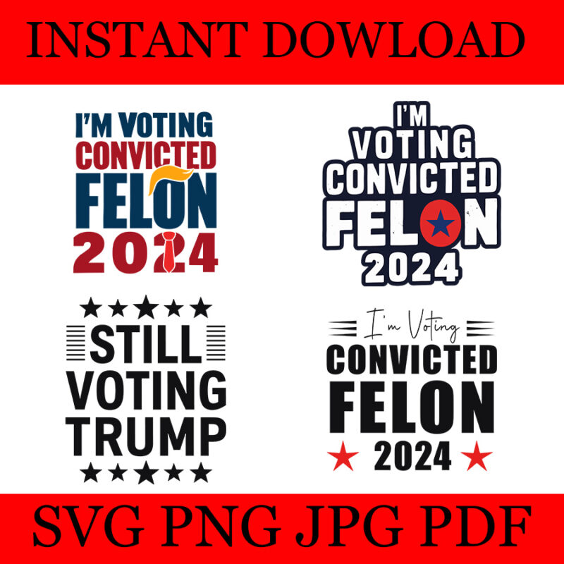 I’m Voting For The Convicted Felon 2024 Trump SVG, Trump Convicted Felon SVG