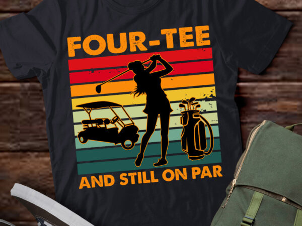 40th birthday golfer, four-tee and still on par for her t-shirt ltsp