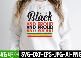 Black and proud t-shirt design, juneteenth,juneteenth svg cut file,juneteenth svg bundle,black history svg bundle,black magic girl,black