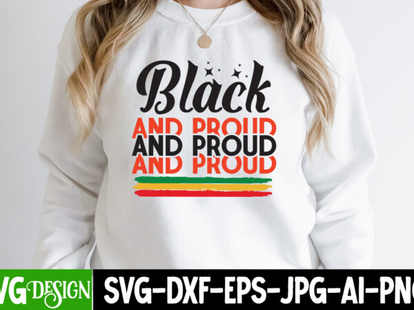 Black and proud t-shirt design, juneteenth,juneteenth svg cut file,juneteenth svg bundle,black history svg bundle,black magic girl,black