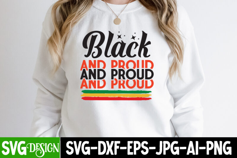 Black And Proud T-Shirt Design, Juneteenth,Juneteenth SVG Cut File,Juneteenth SVG Bundle,Black History SVG Bundle,Black Magic Girl,Black