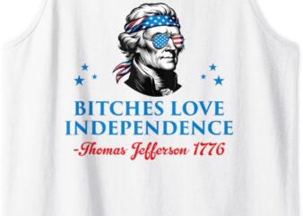 4th July Bitches Love Independence Thomas Jefferson founding Tank Top