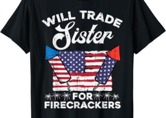 4th July Will Trade Sister For Firecrackers Patriot Boys Kid T-Shirt