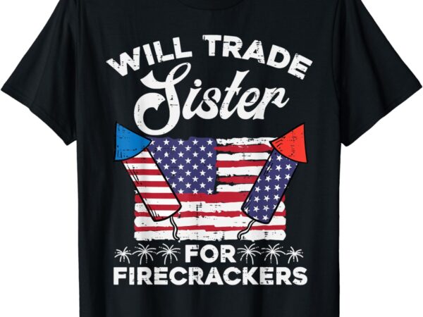 4th july will trade sister for firecrackers patriot boys kid t-shirt