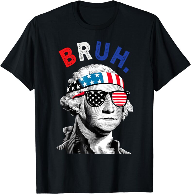 4th of July 2024 George Washington Bruh. T-Shirt4th of July 2024 George Washington Bruh. T-Shirt