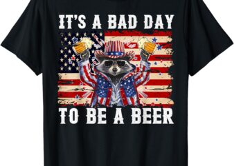 4th of July It’s A Bad Day To Be A Beer Funny Racoon T-Shirt