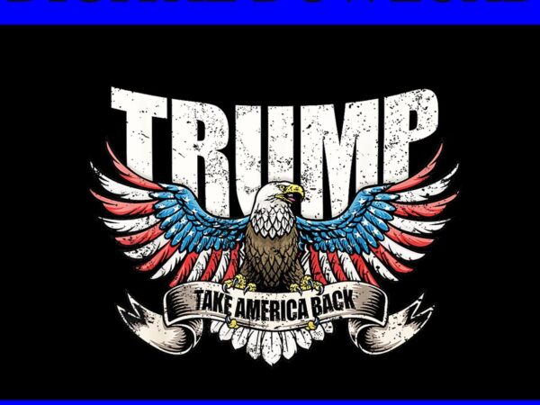 Trump take america back png, eagle 4th of july png t shirt designs for sale