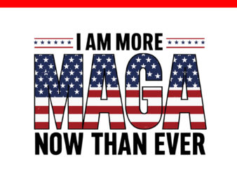 I Am More Maga Now Than Ever SVG t shirt design for sale