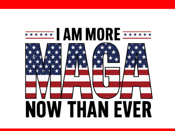 I am more maga now than ever svg t shirt design for sale