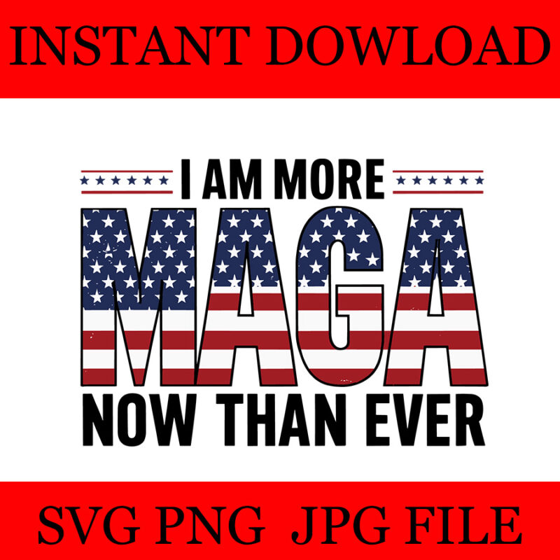 I Am More Maga Now Than Ever SVG - Buy t-shirt designs