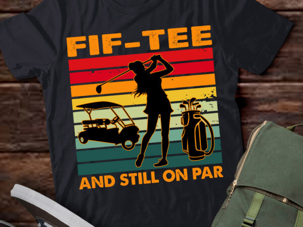 50th birthday golfer, fif-tee and still on par for her t-shirt ltsp