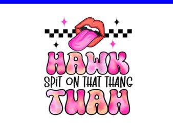 Hawk Tush PNG, Hawk Tuah 24 Spit On That Thang PNG, Give Them that Hawk Tuah 24 Spit On That Thang PNG graphic t shirt